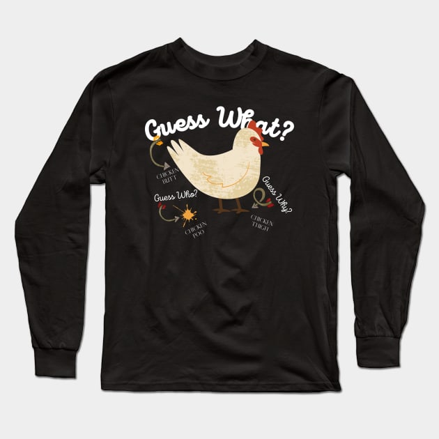 Guess What? Chicken Butt Long Sleeve T-Shirt by maxdax